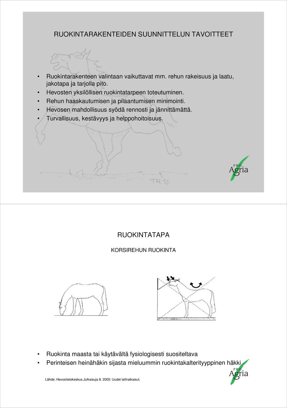 Hevosen mahdollisuus syödä rennosti ja jännittämättä. Turvallisuus, kestävyys ja helppohoitoisuus.