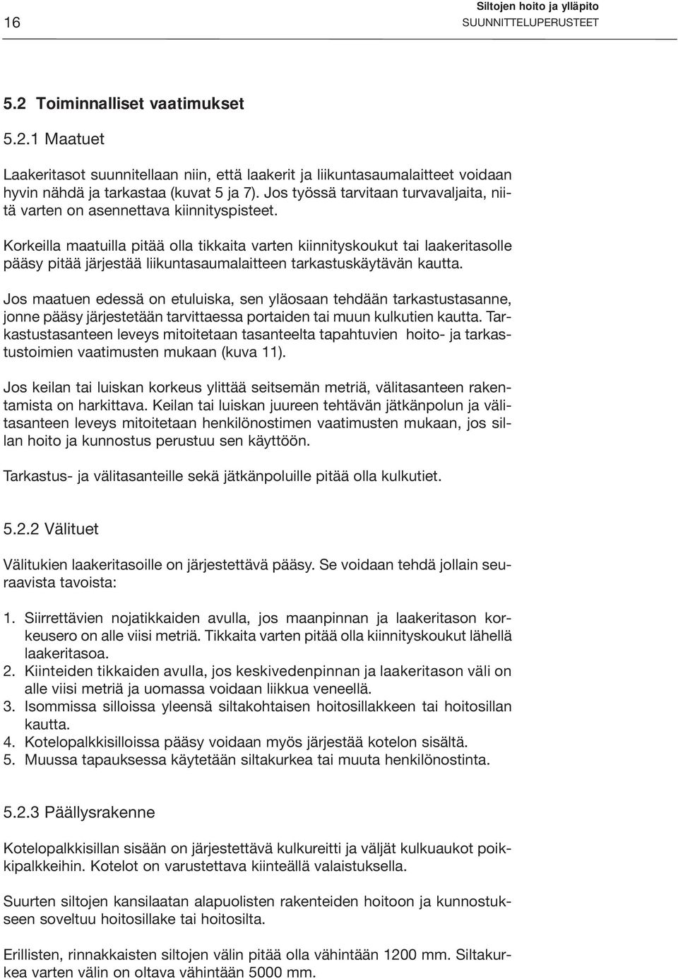 Korkeilla maatuilla pitää olla tikkaita varten kiinnityskoukut tai laakeritasolle pääsy pitää järjestää liikuntasaumalaitteen tarkastuskäytävän kautta.