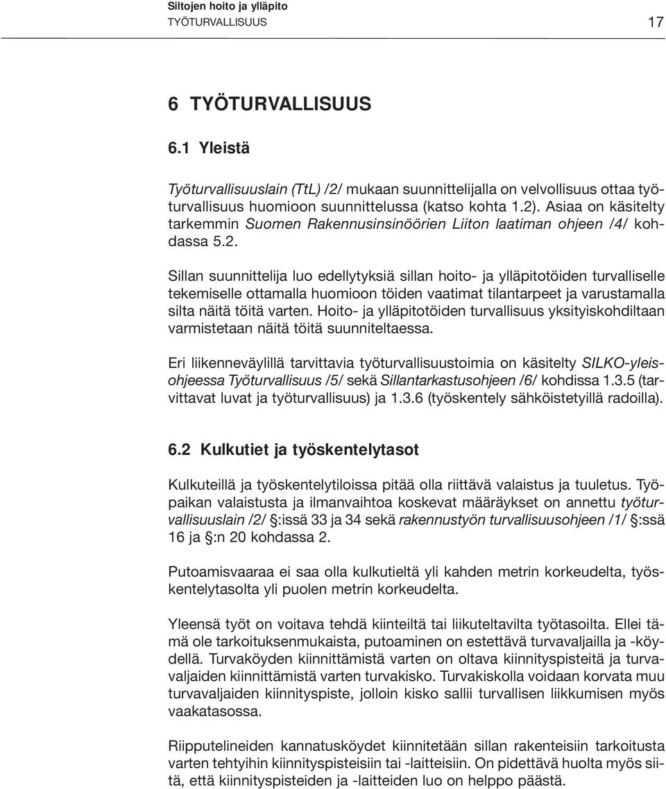 Asiaa on käsitelty tarkemmin Suomen Rakennusinsinöörien Liiton laatiman ohjeen /4/ kohdassa 5.2.