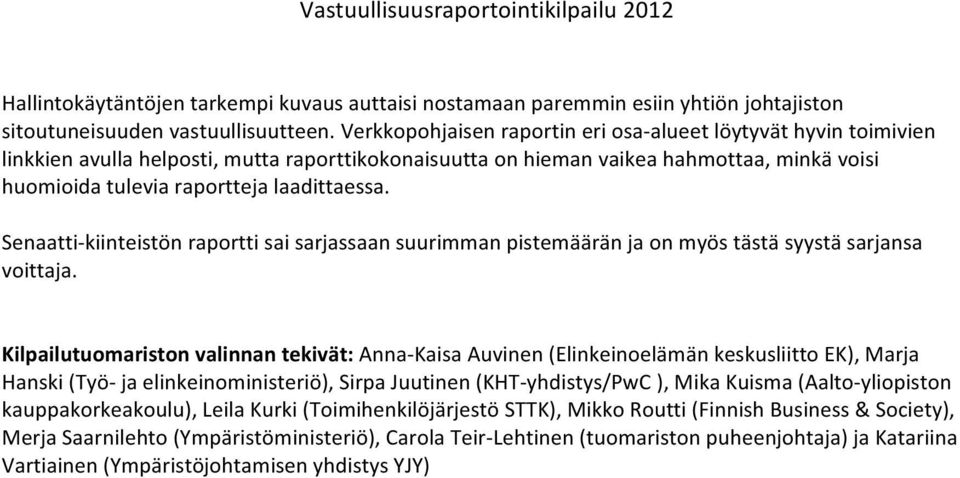 laadittaessa. Senaatti- kiinteistön raportti sai sarjassaan suurimman pistemäärän ja on myös tästä syystä sarjansa voittaja.