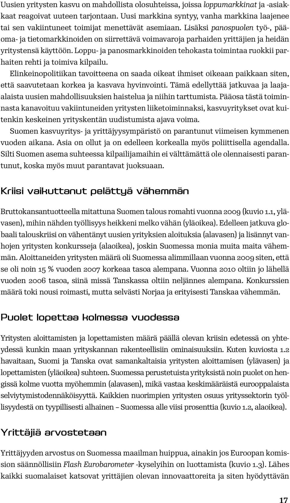 Lisäksi panospuolen työ-, pääoma- ja tietomarkkinoiden on siirrettävä voimavaroja parhaiden yrittäjien ja heidän yritystensä käyttöön.