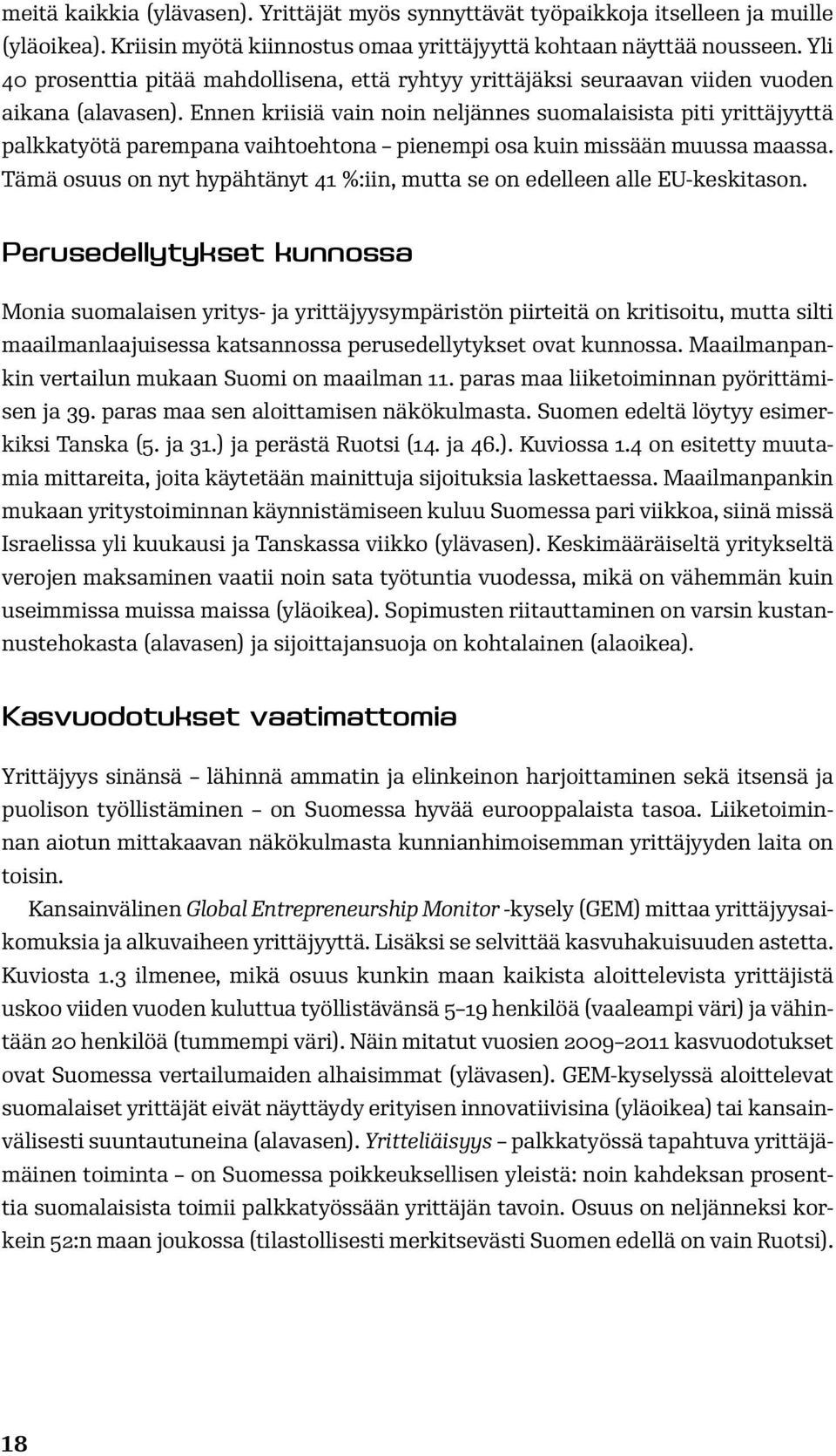 Ennen kriisiä vain noin neljännes suomalaisista piti yrittäjyyttä palkkatyötä parempana vaihtoehtona pienempi osa kuin missään muussa maassa.