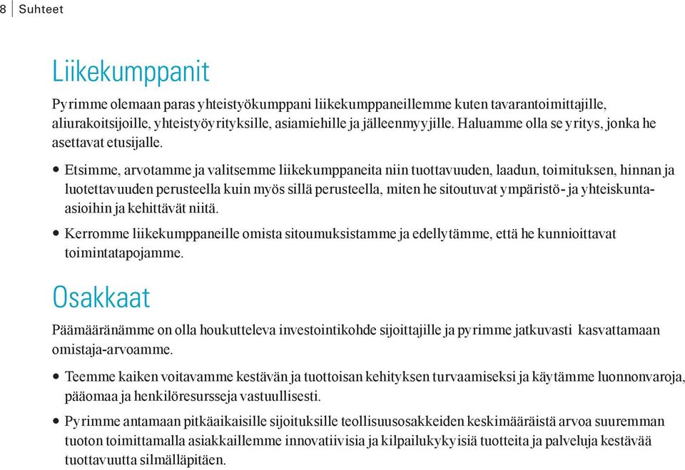 Etsimme, arvotamme ja valitsemme liikekumppaneita niin tuottavuuden, laadun, toimituksen, hinnan ja luotettavuuden perusteella kuin myös sillä perusteella, miten he sitoutuvat ympäristö- ja