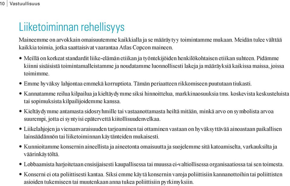 Pidämme kiinni sisäisistä toimintamalleistamme ja noudatamme luonnollisesti lakeja ja määräyksiä kaikissa maissa, joissa toimimme. Emme hyväksy lahjontaa emmekä korruptiota.