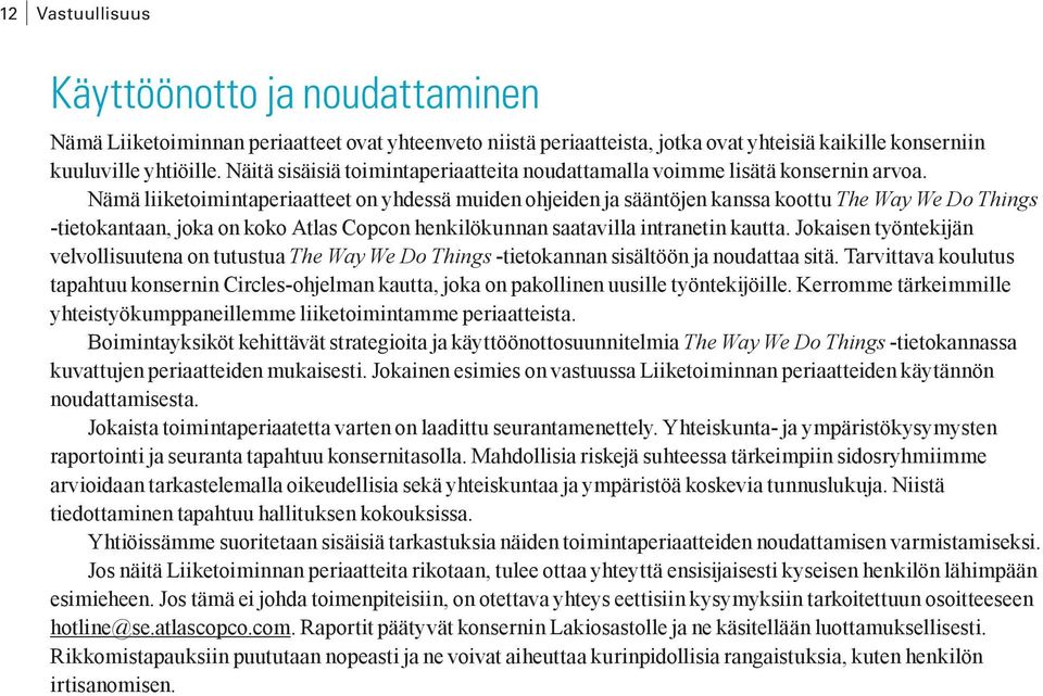 Nämä liiketoimintaperiaatteet on yhdessä muiden ohjeiden ja sääntöjen kanssa koottu The Way We Do Things -tietokantaan, joka on koko Atlas Copcon henkilökunnan saatavilla intranetin kautta.