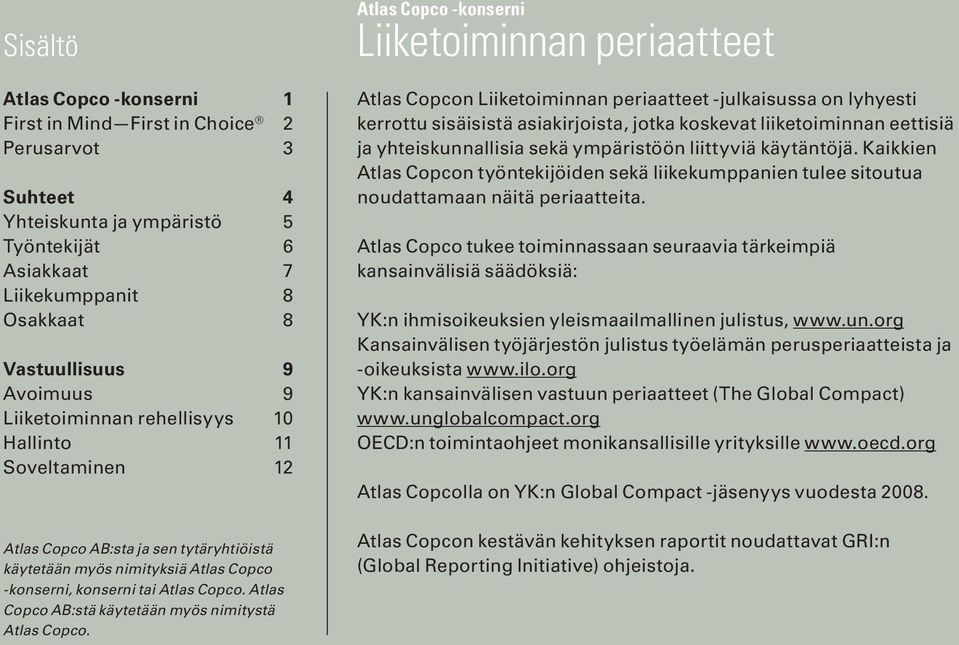 Atlas Copco AB:stä käytetään myös nimitystä Atlas Copco.