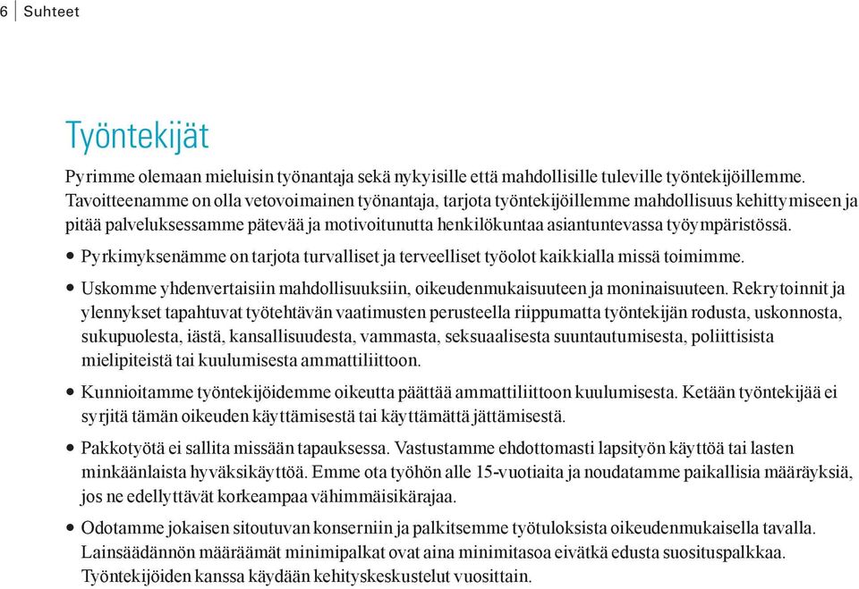 Pyrkimyksenämme on tarjota turvalliset ja terveelliset työolot kaikkialla missä toimimme. Uskomme yhdenvertaisiin mahdollisuuksiin, oikeudenmukaisuuteen ja moninaisuuteen.