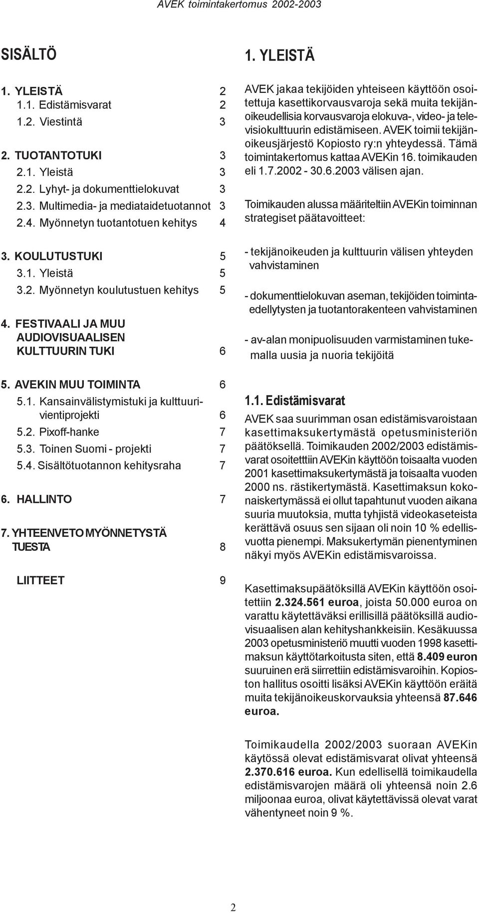 2. Pixoff-hanke 7 5.3. Toinen Suomi - projekti 7 5.4. Sisältötuotannon kehitysraha 7 6. HALLINTO 7 7.