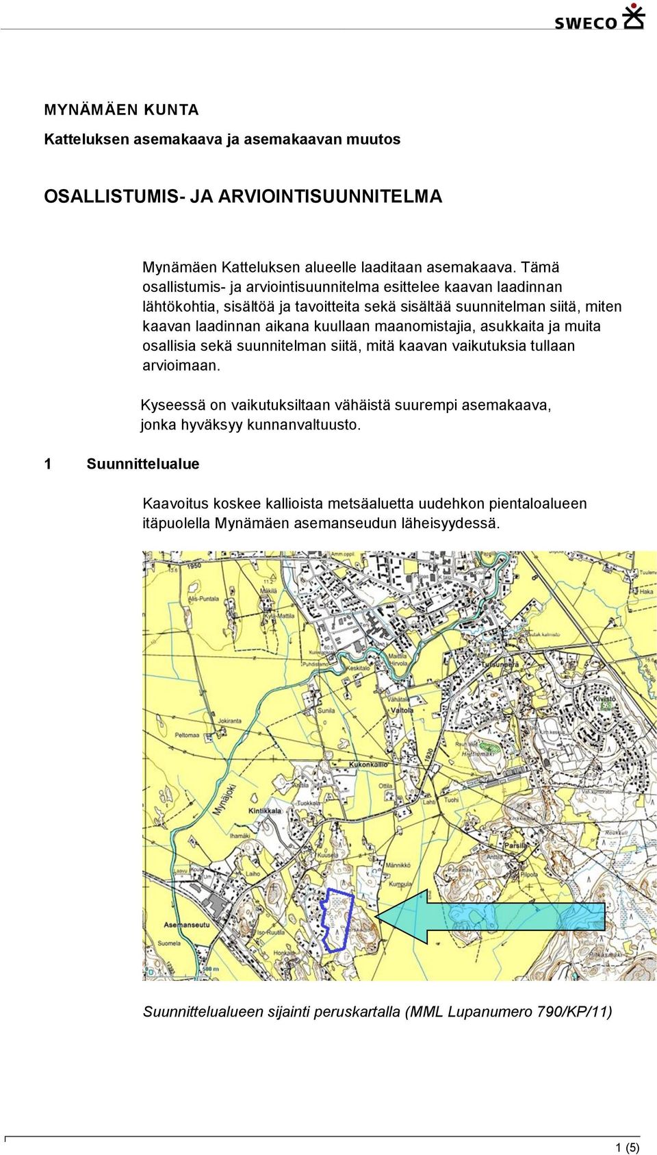 maanomistajia, asukkaita ja muita osallisia sekä suunnitelman siitä, mitä kaavan vaikutuksia tullaan arvioimaan.