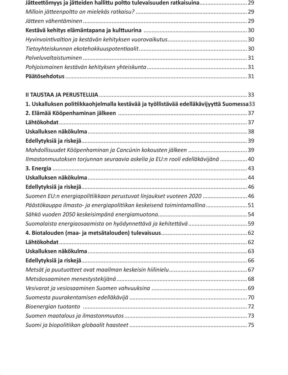 ..31 Päätösehdotus... 31 II TAUSTAA JA PERUSTELUJA... 33 1. Uskalluksen politiikkaohjelmalla kestävää ja työllistävää edelläkävijyyttä Suomessa.33 2. Elämää Kööpenhaminan jälkeen... 37 Lähtökohdat.