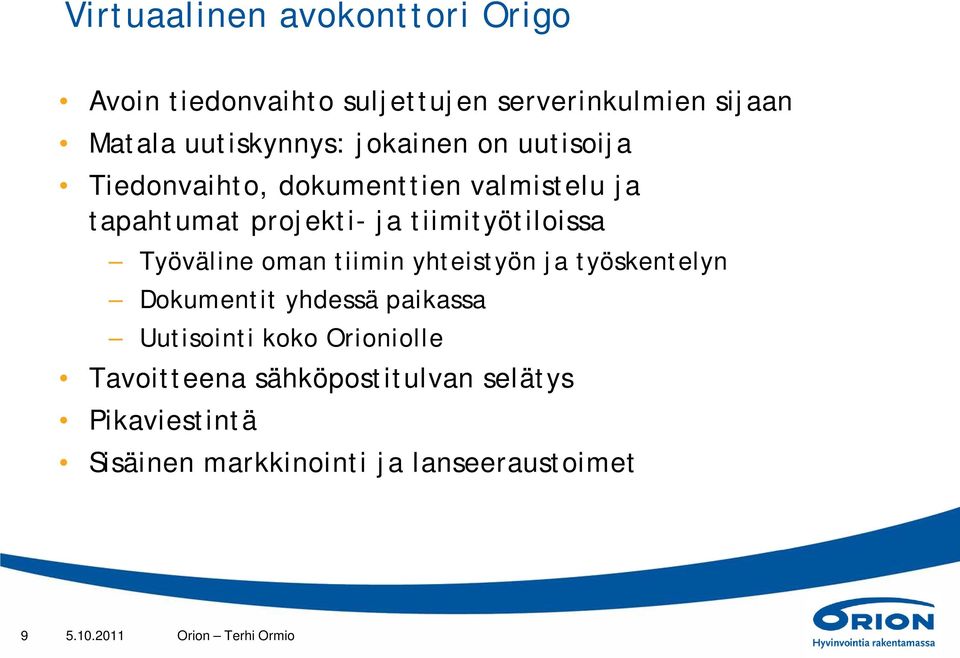 Työväline oman tiimin yhteistyön ja työskentelyn Dokumentit yhdessä paikassa Uutisointi koko Orioniolle