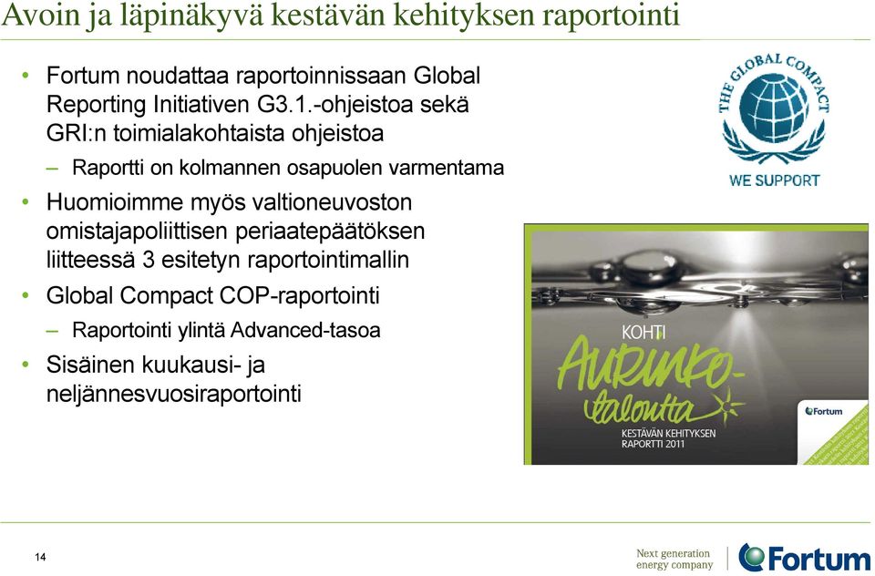 -ohjeistoa sekä GRI:n toimialakohtaista ohjeistoa Raportti on kolmannen osapuolen varmentama Huomioimme myös