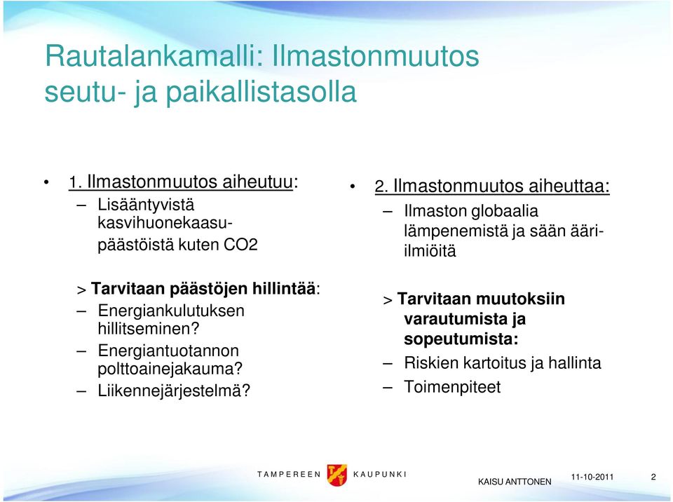 Energiankulutuksen hillitseminen? Energiantuotannon polttoainejakauma? Liikennejärjestelmä? 2.