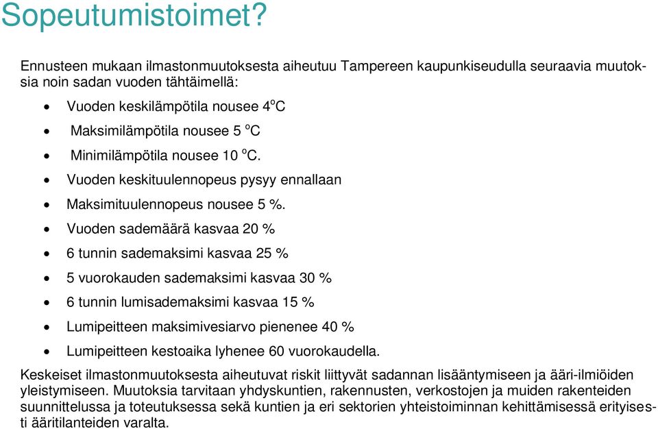 Minimilämpötila nousee 10 o C. Vuoden keskituulennopeus pysyy ennallaan Maksimituulennopeus nousee 5 %.