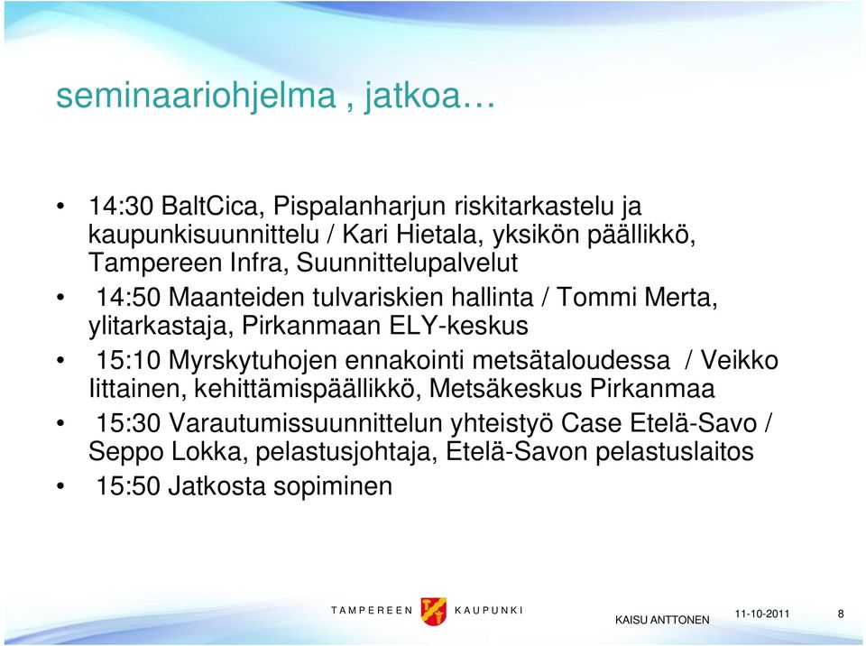 Pirkanmaan ELY-keskus 15:10 Myrskytuhojen ennakointi metsätaloudessa / Veikko Iittainen, kehittämispäällikkö, Metsäkeskus