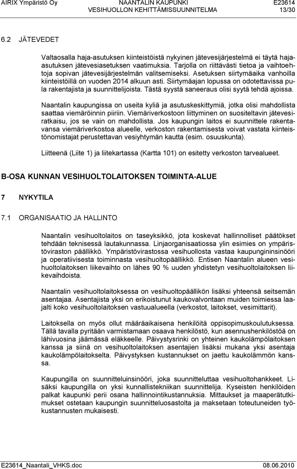 Siirtymäajan lopussa on odotettavissa pula rakentajista ja suunnittelijoista. Tästä syystä saneeraus olisi syytä tehdä ajoissa.