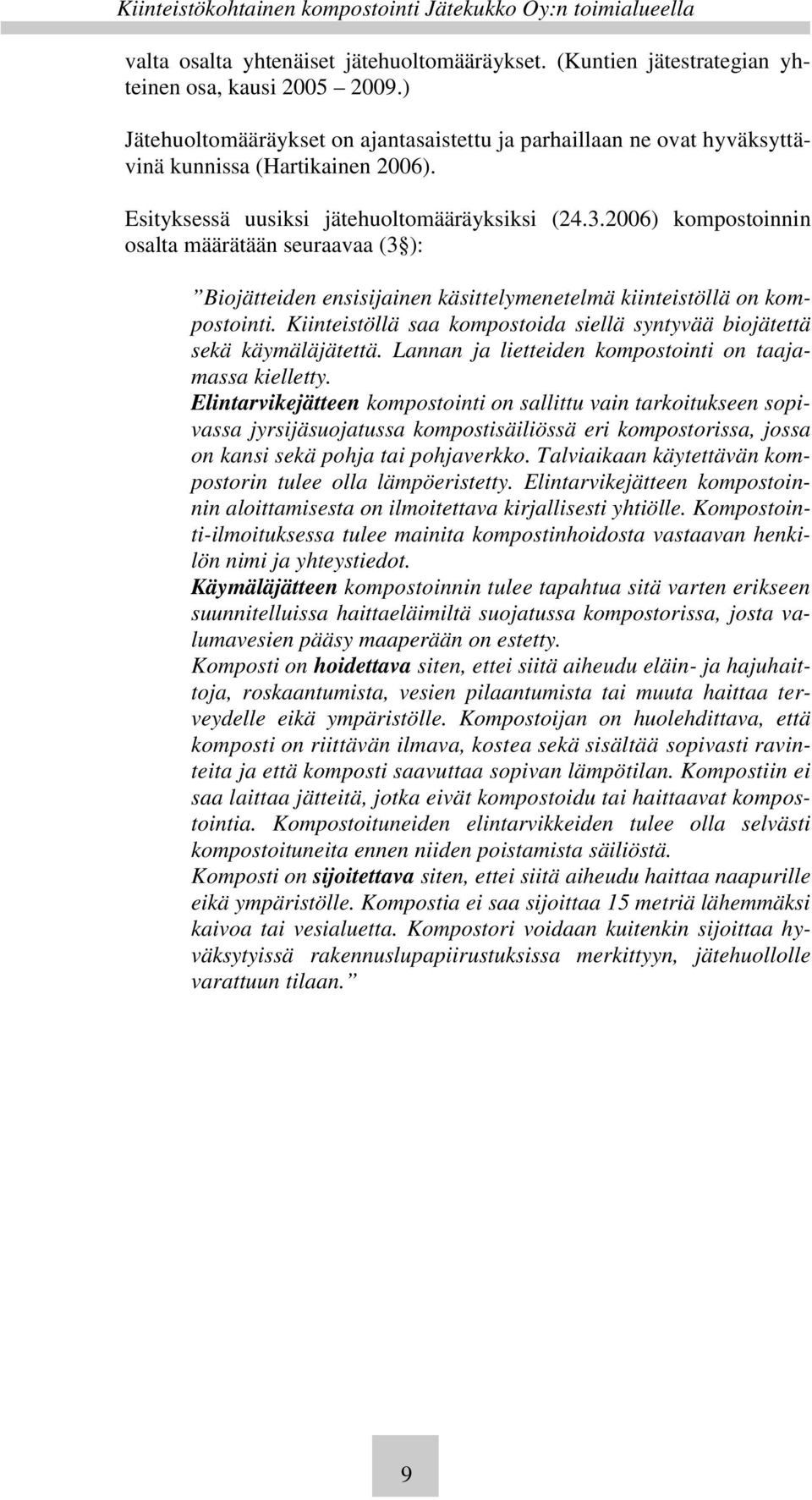 2006) kompostoinnin osalta määrätään seuraavaa (3 ): Biojätteiden ensisijainen käsittelymenetelmä kiinteistöllä on kompostointi.