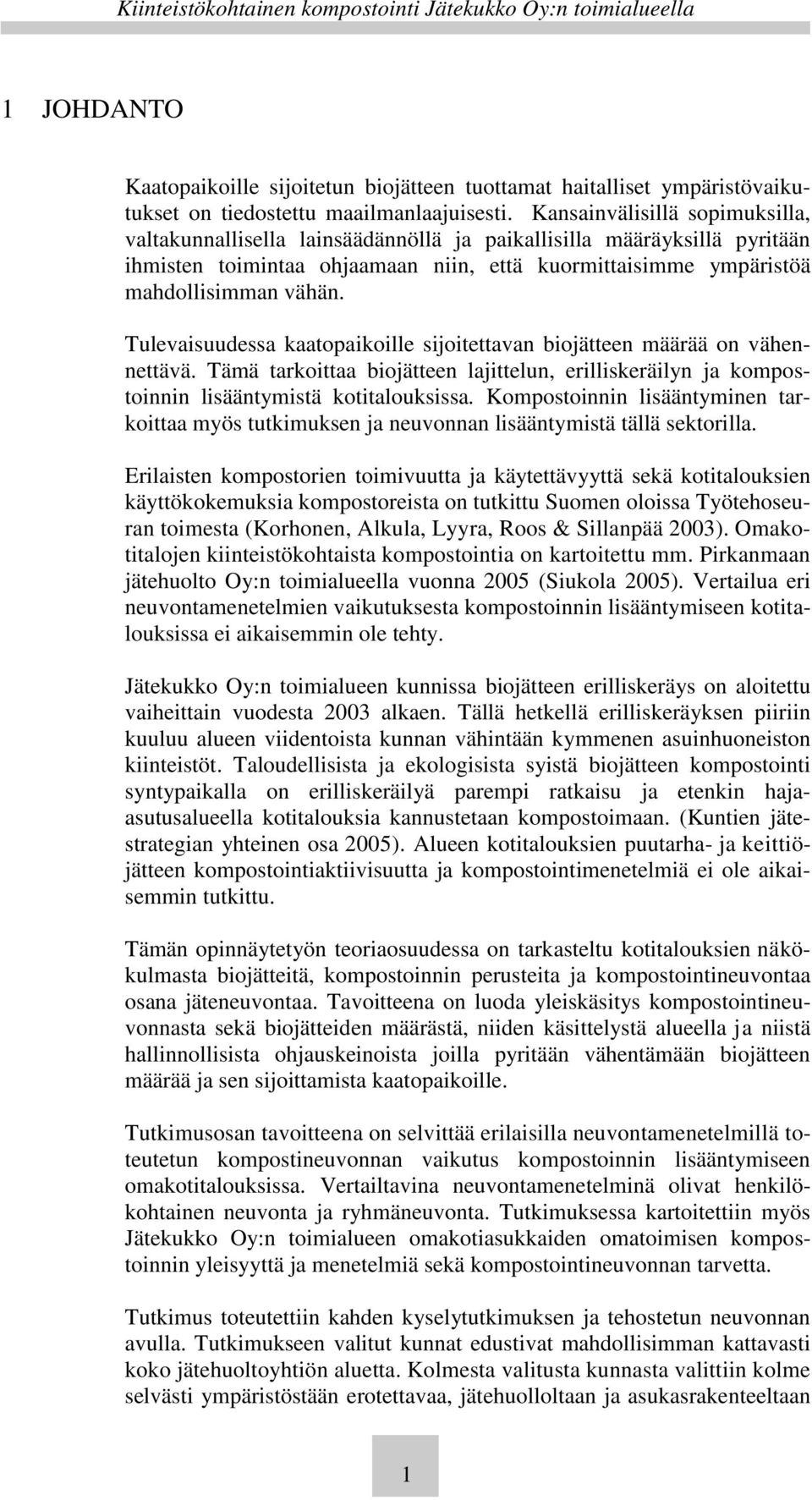 Tulevaisuudessa kaatopaikoille sijoitettavan biojätteen määrää on vähennettävä. Tämä tarkoittaa biojätteen lajittelun, erilliskeräilyn ja kompostoinnin lisääntymistä kotitalouksissa.