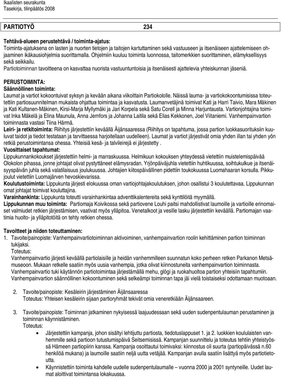 Partiotoiminnan tavoitteena on kasvattaa nuorista vastuuntuntoisia ja itsenäisesti ajattelevia yhteiskunnan jäseniä.