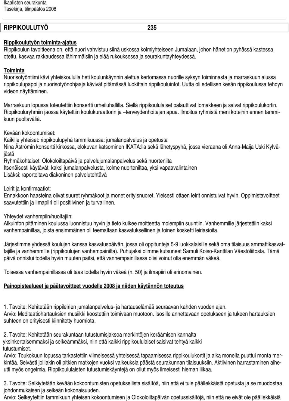 Toiminta Nuorisotyöntiimi kävi yhteiskoululla heti koulunkäynnin alettua kertomassa nuorille syksyn toiminnasta ja marraskuun alussa rippikoulupappi ja nuorisotyönohjaaja kävivät pitämässä luokittain