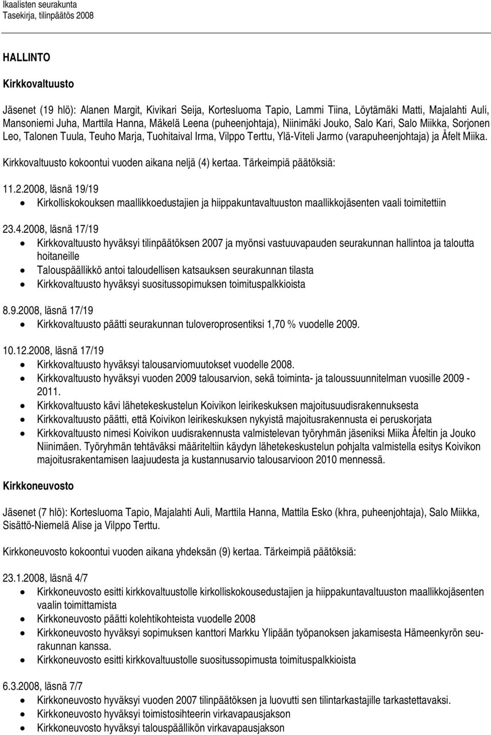 Kirkkovaltuusto kokoontui vuoden aikana neljä (4) kertaa. Tärkeimpiä päätöksiä: 11.2.