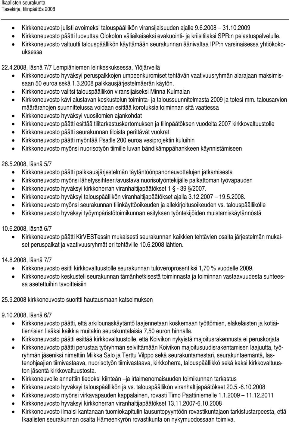 Kirkkoneuvosto valtuutti talouspäällikön käyttämään seurakunnan äänivaltaa IPP:n varsinaisessa yhtiökokouksessa 22.4.