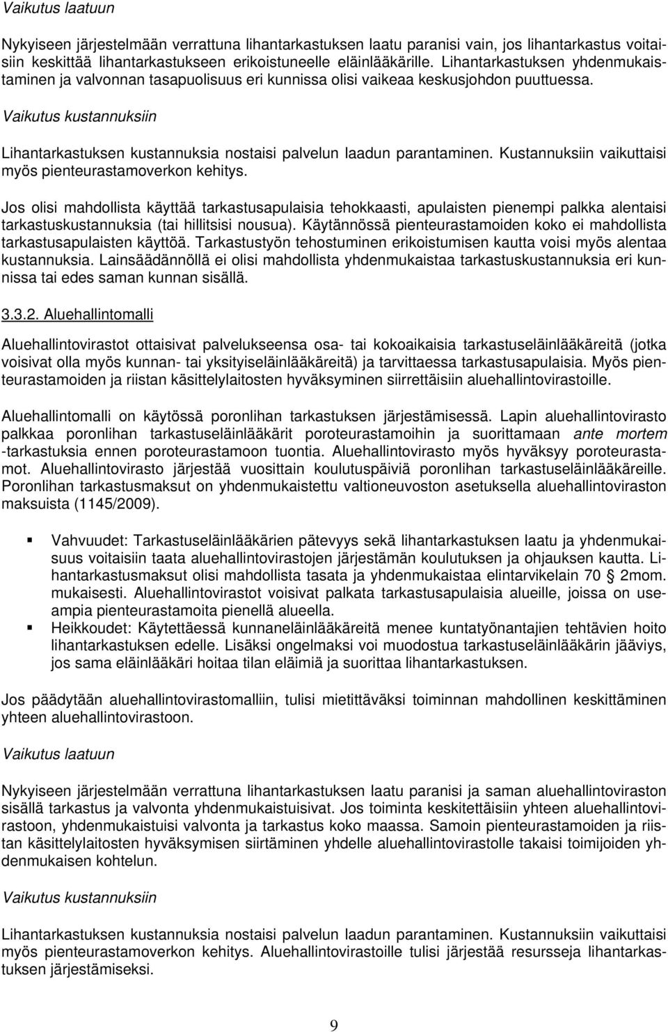 Vaikutus kustannuksiin Lihantarkastuksen kustannuksia nostaisi palvelun laadun parantaminen. Kustannuksiin vaikuttaisi myös pienteurastamoverkon kehitys.