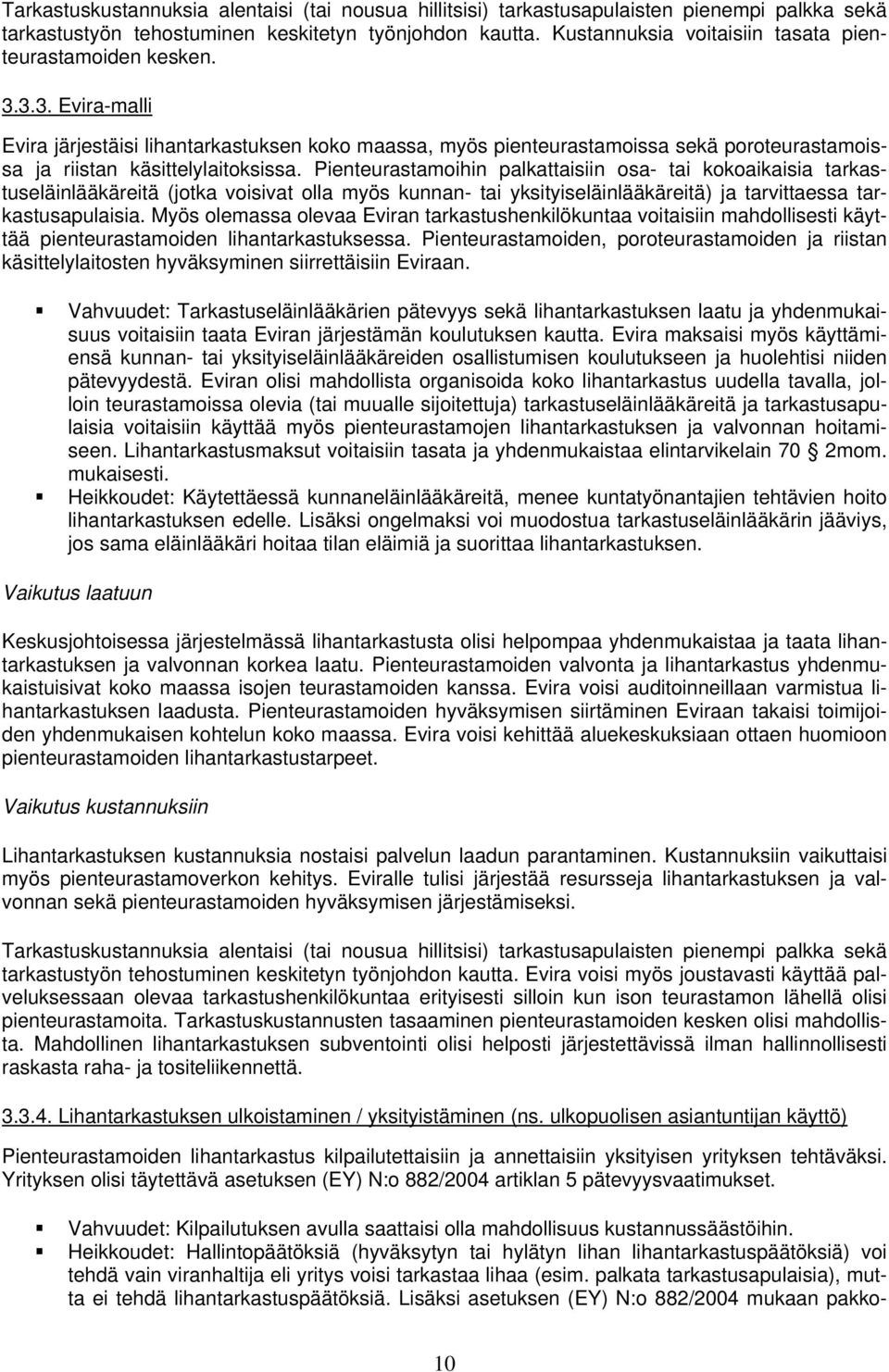 3.3. Evira-malli Evira järjestäisi lihantarkastuksen koko maassa, myös pienteurastamoissa sekä poroteurastamoissa ja riistan käsittelylaitoksissa.