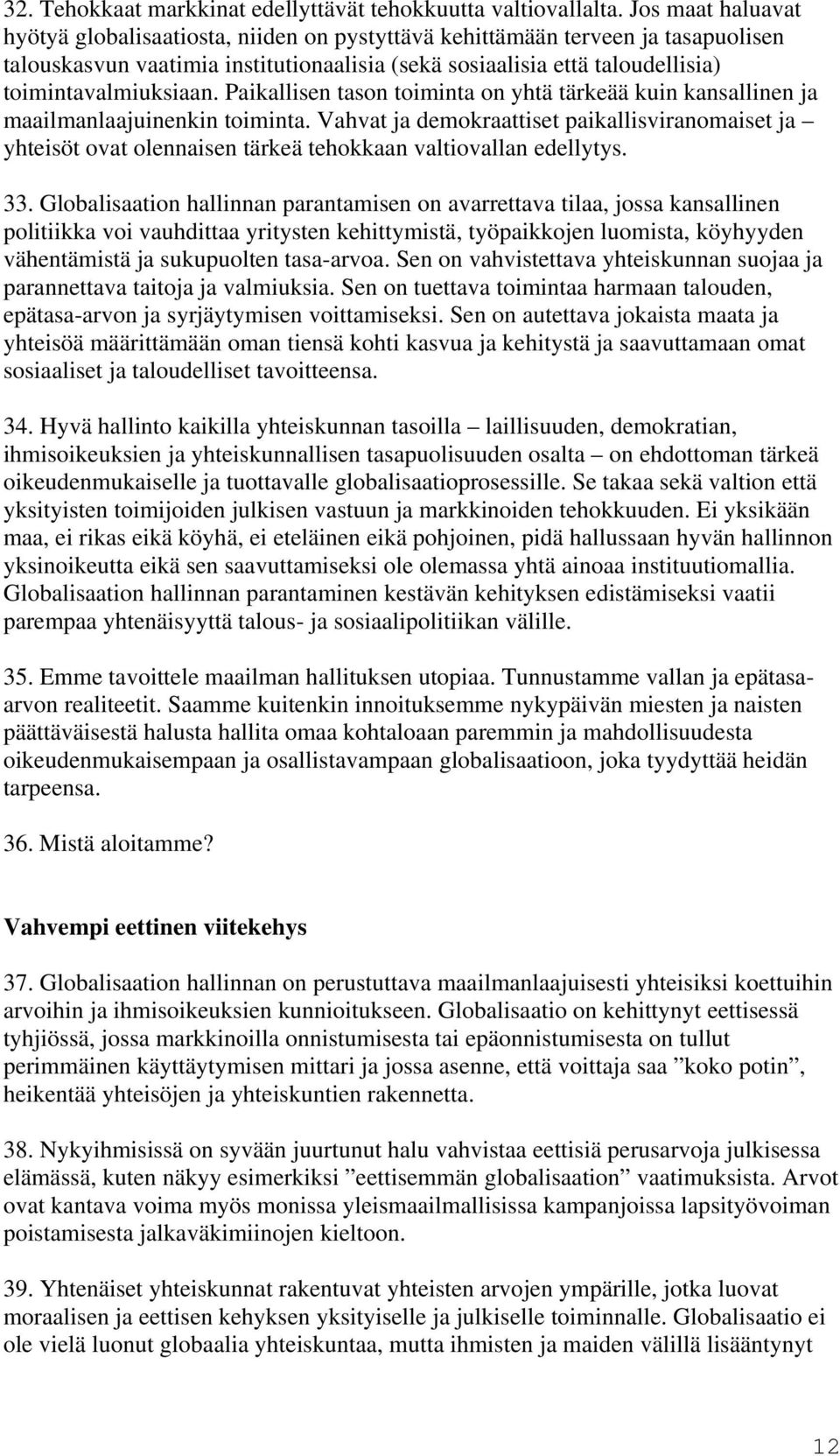 Paikallisen tason toiminta on yhtä tärkeää kuin kansallinen ja maailmanlaajuinenkin toiminta.