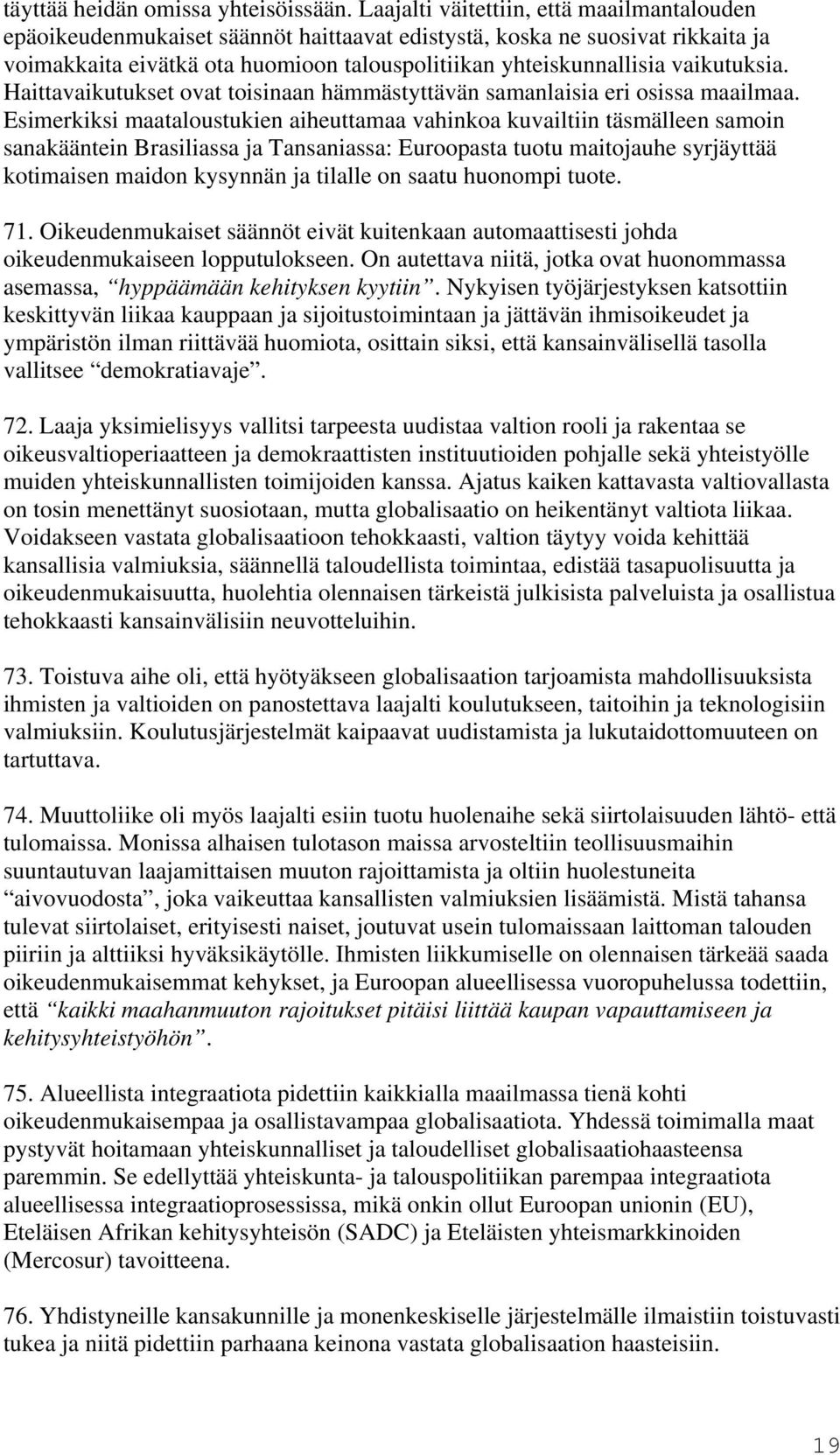 vaikutuksia. Haittavaikutukset ovat toisinaan hämmästyttävän samanlaisia eri osissa maailmaa.