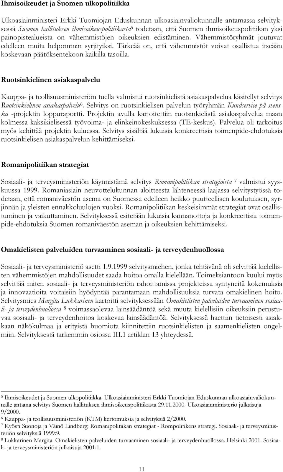 Tärkeää on, että vähemmistöt voivat osallistua itseään koskevaan päätöksentekoon kaikilla tasoilla.