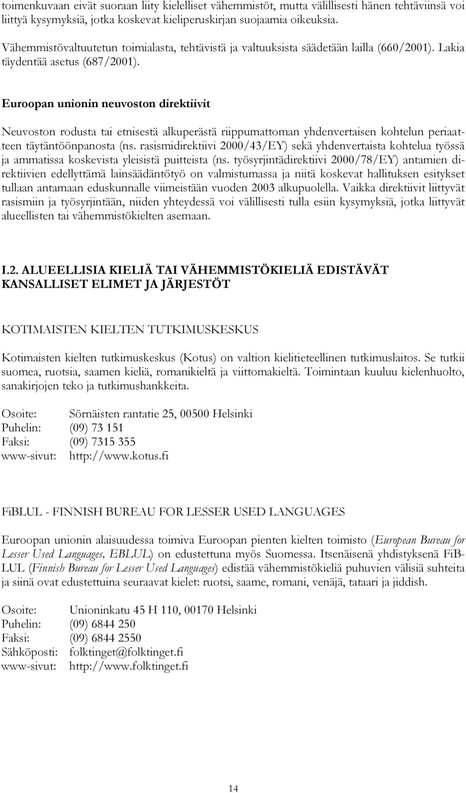 Euroopan unionin neuvoston direktiivit Neuvoston rodusta tai etnisestä alkuperästä riippumattoman yhdenvertaisen kohtelun periaatteen täytäntöönpanosta (ns.