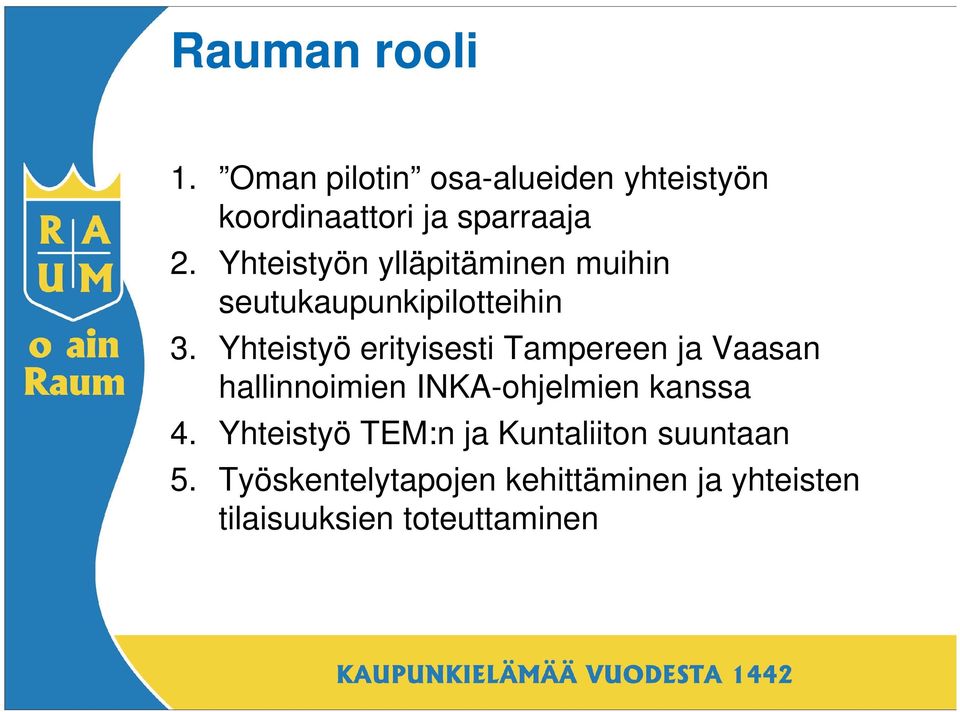 Yhteistyö erityisesti Tampereen ja Vaasan hallinnoimien INKA-ohjelmien kanssa 4.