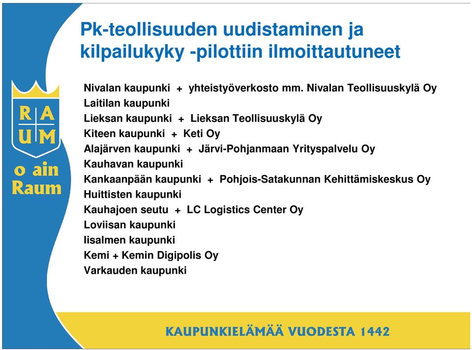 kaupunki + Järvi-Pohjanmaan Yrityspalvelu Oy Kauhavan kaupunki Kankaanpään kaupunki + Pohjois-Satakunnan Kehittämiskeskus Oy