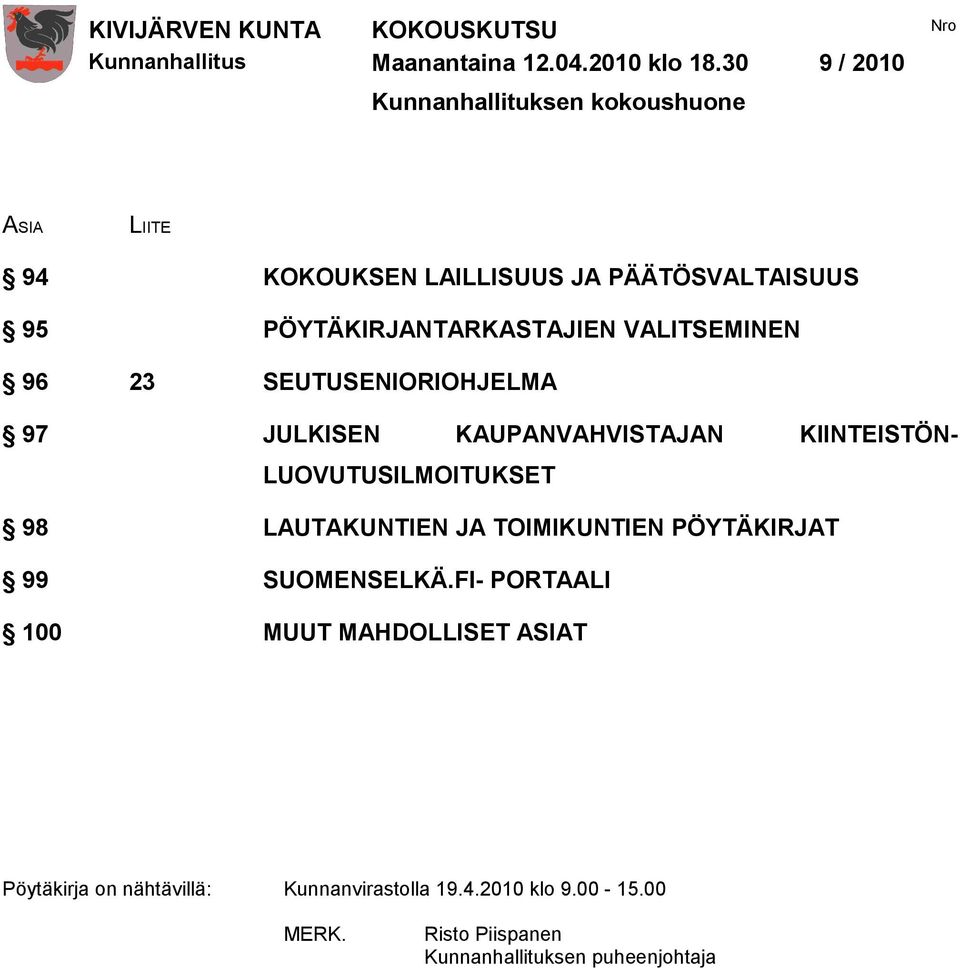 PÖYTÄKIRJANTARKASTAJIEN VALITSEMINEN 96 23 SEUTUSENIORIOHJELMA 97 JULKISEN KAUPANVAHVISTAJAN KIINTEISTÖN-