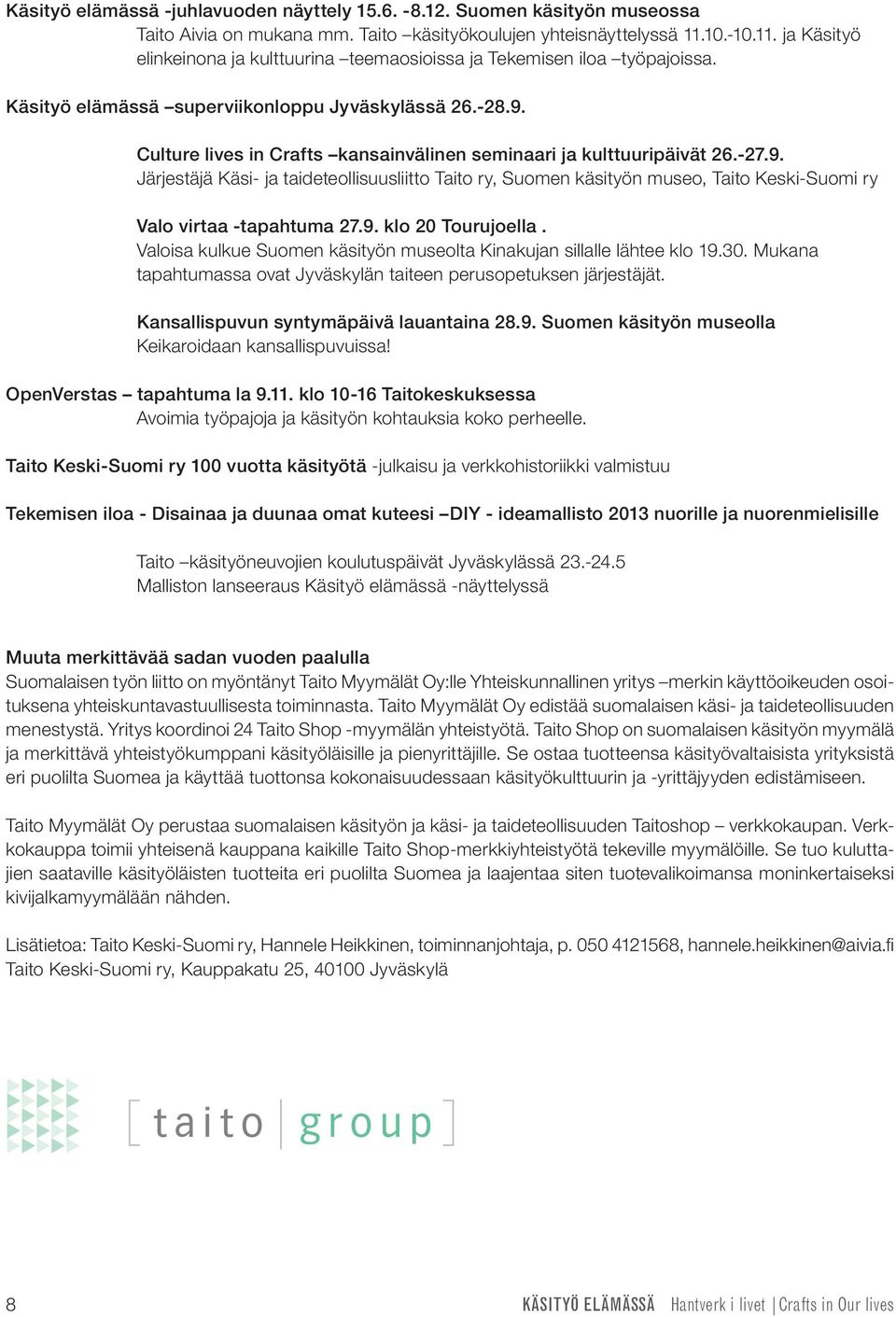 Culture lives in Crafts kansainvälinen seminaari ja kulttuuripäivät 26.-27.9. Järjestäjä Käsi- ja taideteollisuusliitto Taito ry, Suomen käsityön museo, Taito Keski-Suomi ry Valo virtaa -tapahtuma 27.