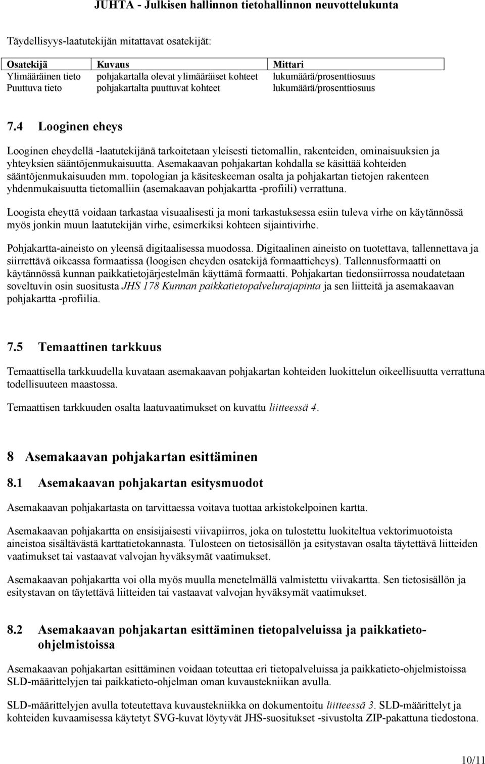 Asemakaavan pohjakartan kohdalla se käsittää kohteiden sääntöjenmukaisuuden mm.