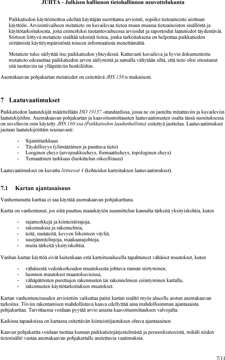 Siirtoon liittyvä metatieto sisältää teknistä tietoa, jonka tarkoituksena on helpottaa paikkatiedon siirtämistä käyttöympäristöstä toiseen informaatiota menettämättä.