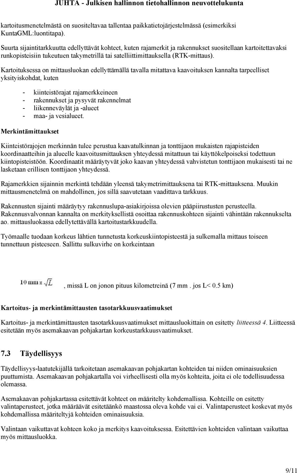 Kartoituksessa on mittausluokan edellyttämällä tavalla mitattava kaavoituksen kannalta tarpeelliset yksityiskohdat, kuten - kiinteistörajat rajamerkkeineen - rakennukset ja pysyvät rakennelmat -