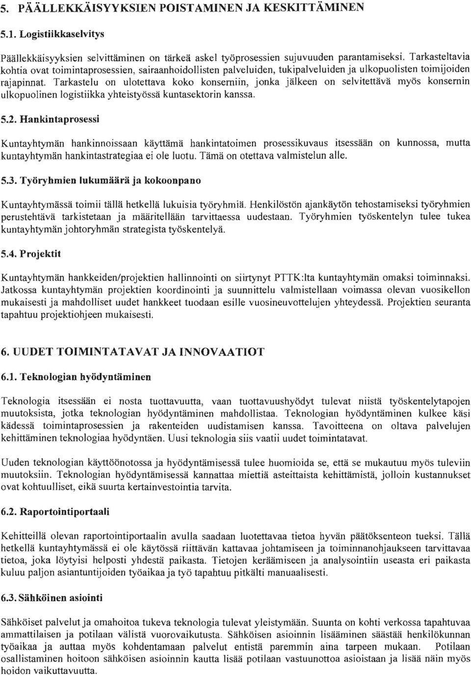 Tarkastelu on ulotettava koko konserniin, jonka on selvitettävä myös ulkopuolinen logistiikka kuntasektorin kanssa.