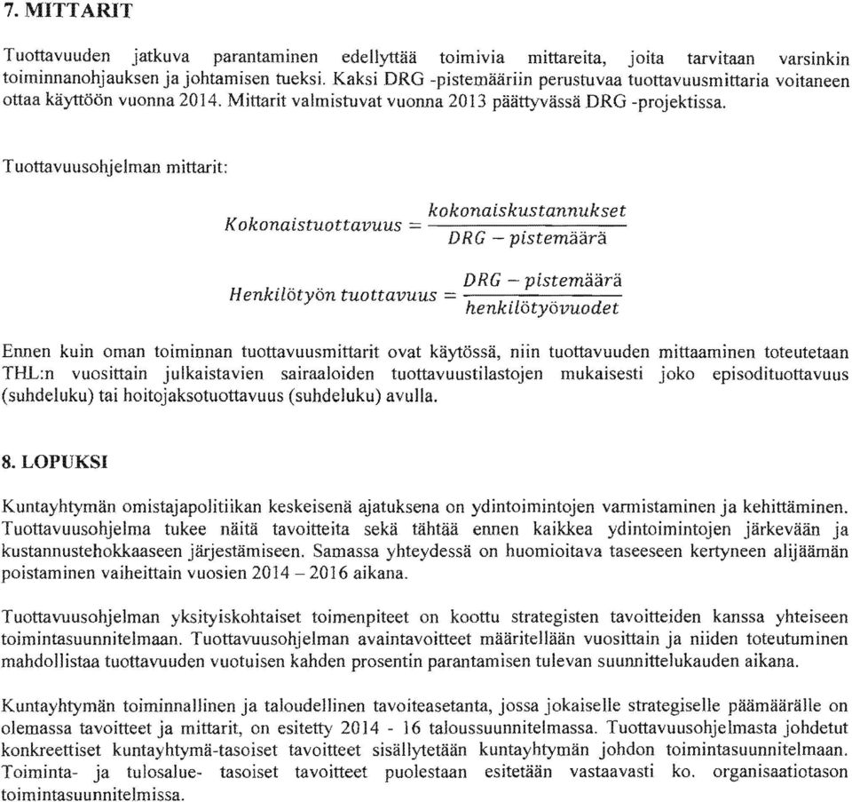 ovat käytössä, niin tuottavuuden mittaaminen toteutetaan THL:n vuosittain julkaistavien tuottavuustilastojen mukaisesti joko episodituottavuus (suhdeluku) tai hoitojaksotuottavuus (suhdeluku) avulla.