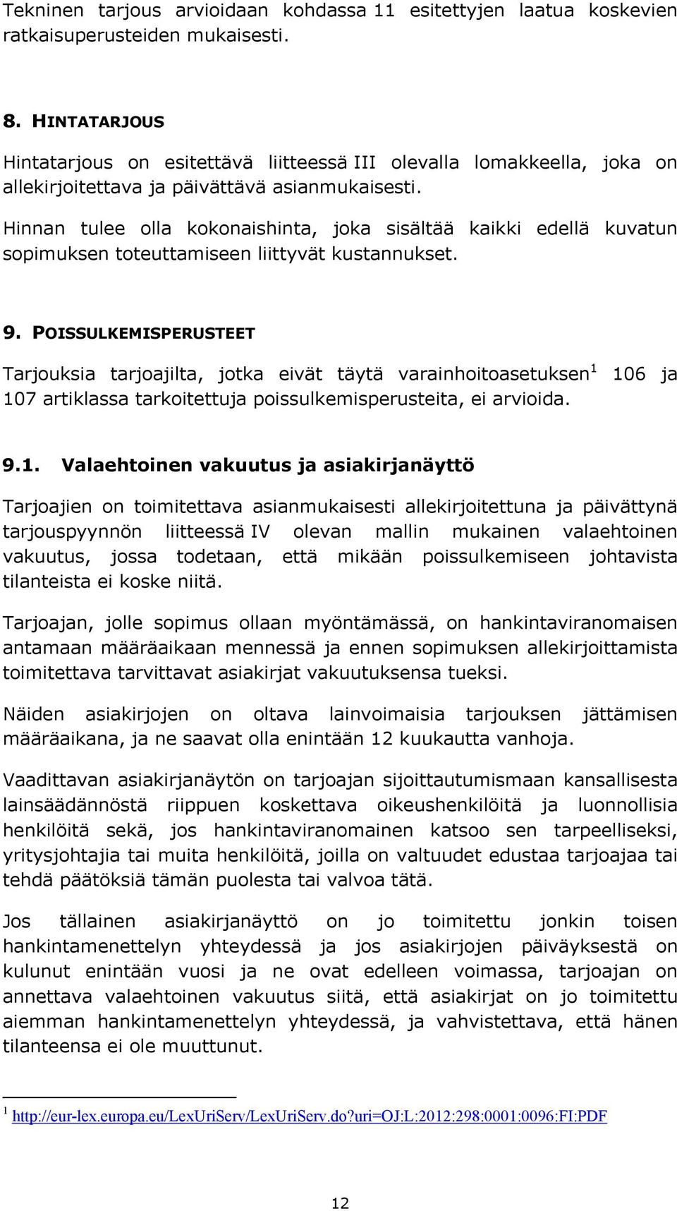 Hinnan tulee olla kokonaishinta, joka sisältää kaikki edellä kuvatun sopimuksen toteuttamiseen liittyvät kustannukset. 9.