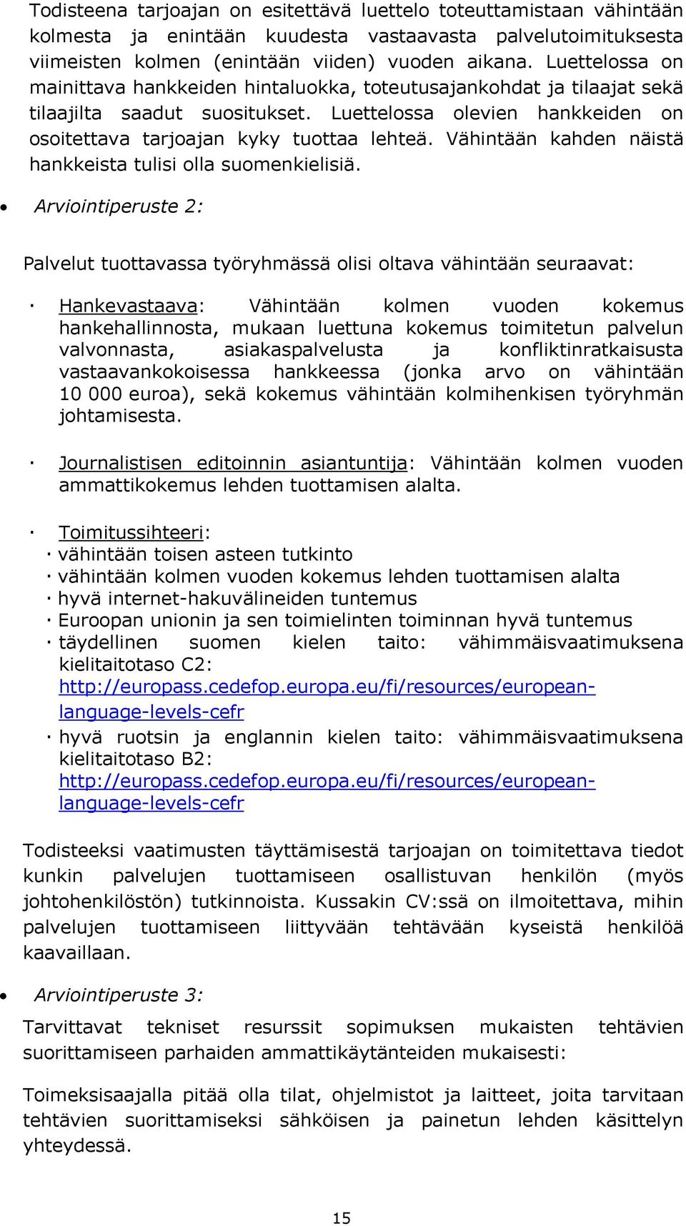 Vähintään kahden näistä hankkeista tulisi olla suomenkielisiä.