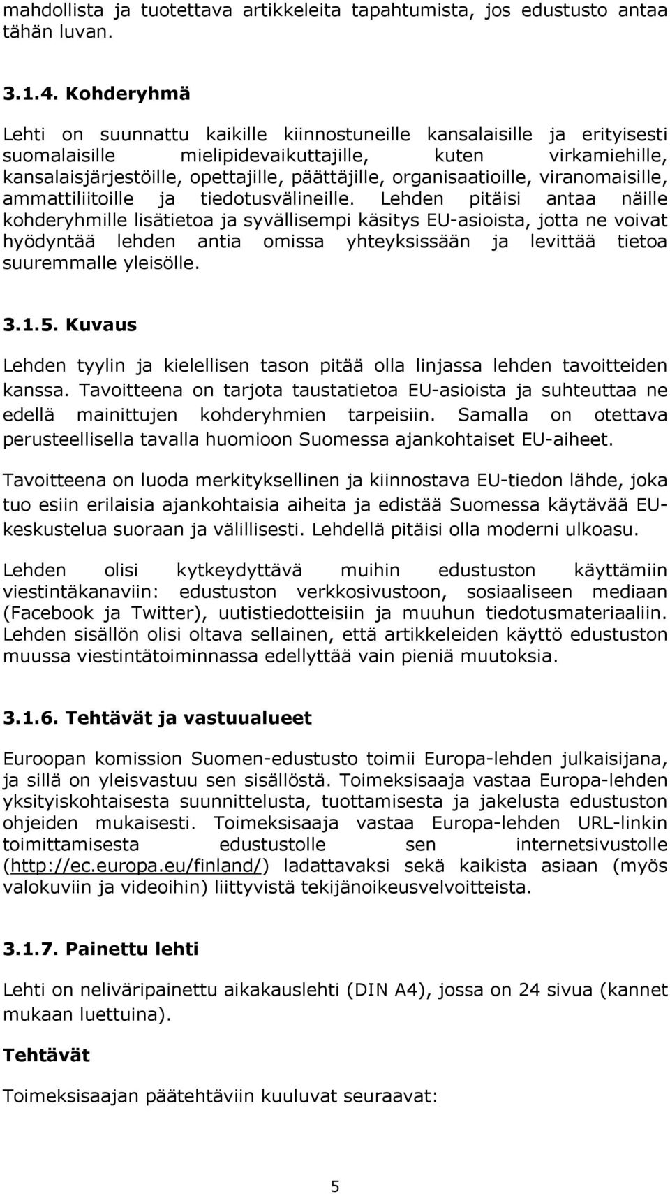 organisaatioille, viranomaisille, ammattiliitoille ja tiedotusvälineille.