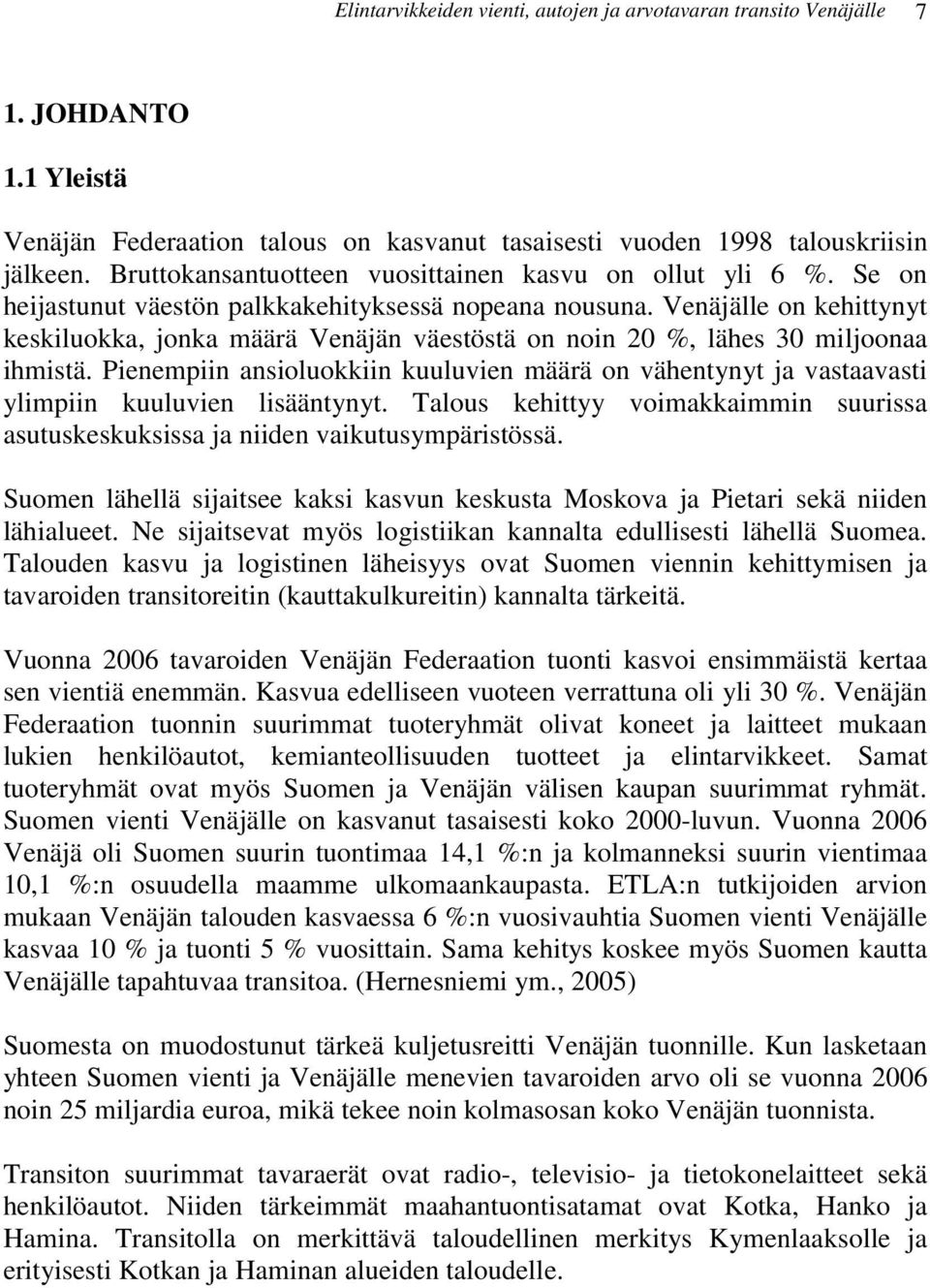 Venäjälle on kehittynyt keskiluokka, jonka määrä Venäjän väestöstä on noin 20 %, lähes 30 miljoonaa ihmistä.