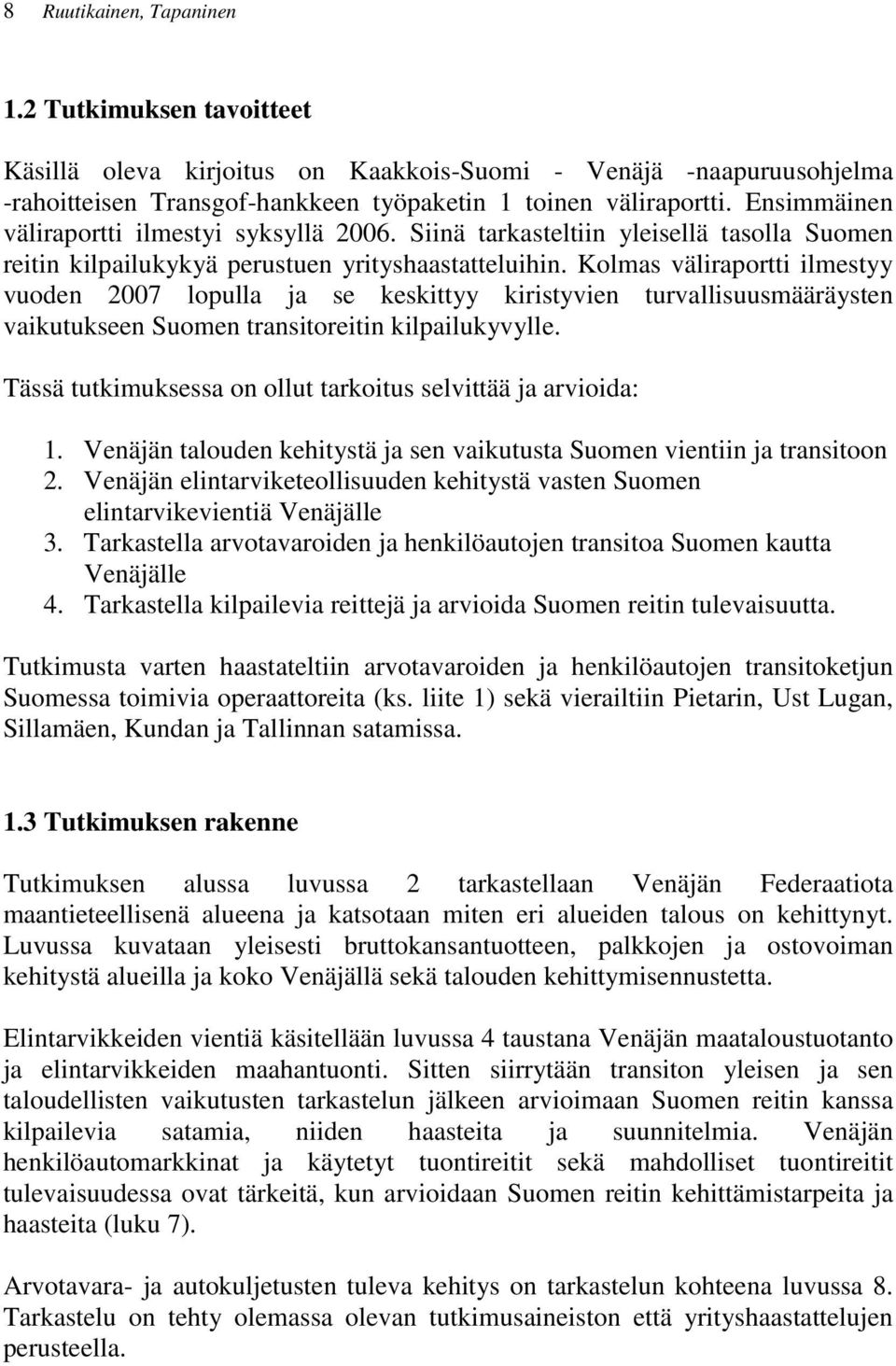 Kolmas väliraportti ilmestyy vuoden 2007 lopulla ja se keskittyy kiristyvien turvallisuusmääräysten vaikutukseen Suomen transitoreitin kilpailukyvylle.