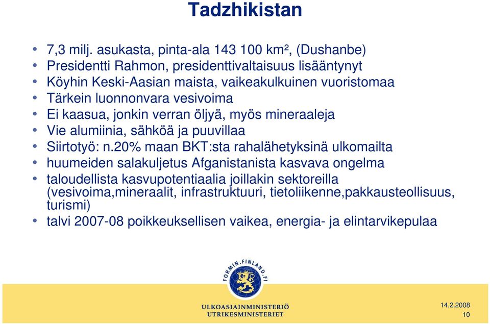 vuoristomaa Tärkein luonnonvara vesivoima Ei kaasua, jonkin verran öljyä, myös mineraaleja Vie alumiinia, sähköä ja puuvillaa Siirtotyö: n.