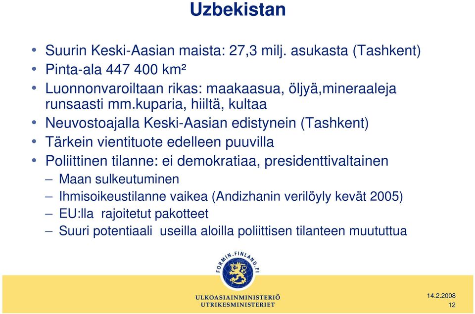 kuparia, hiiltä, kultaa Neuvostoajalla Keski-Aasian edistynein (Tashkent) Tärkein vientituote edelleen puuvilla Poliittinen