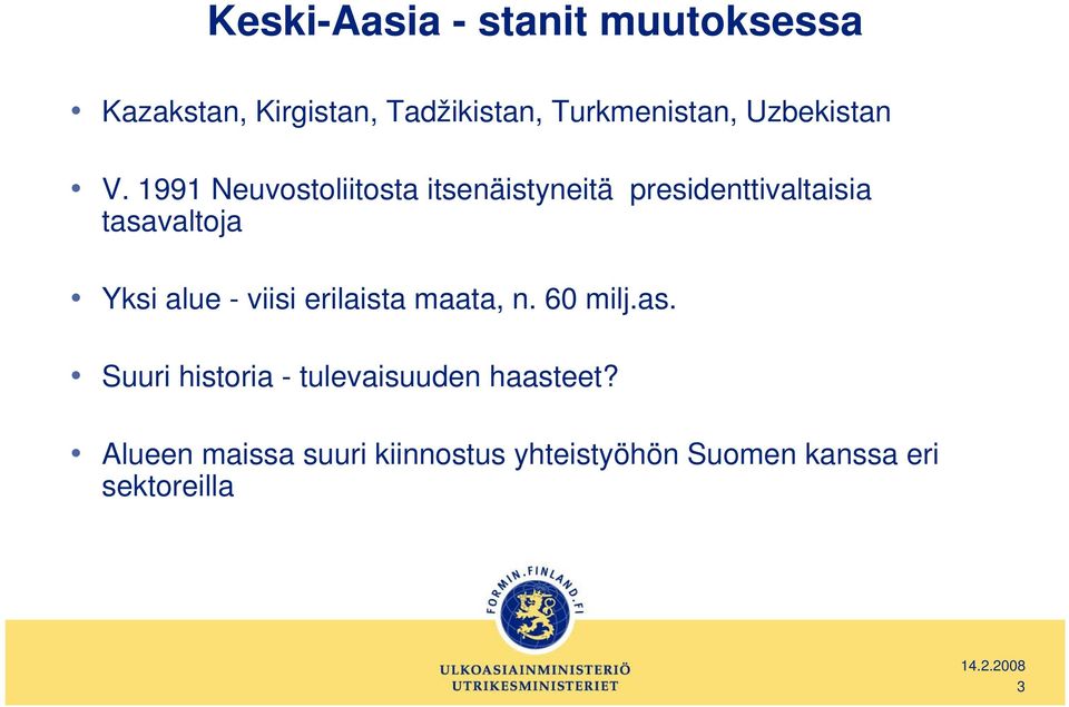 1991 Neuvostoliitosta itsenäistyneitä presidenttivaltaisia tasavaltoja Yksi alue -