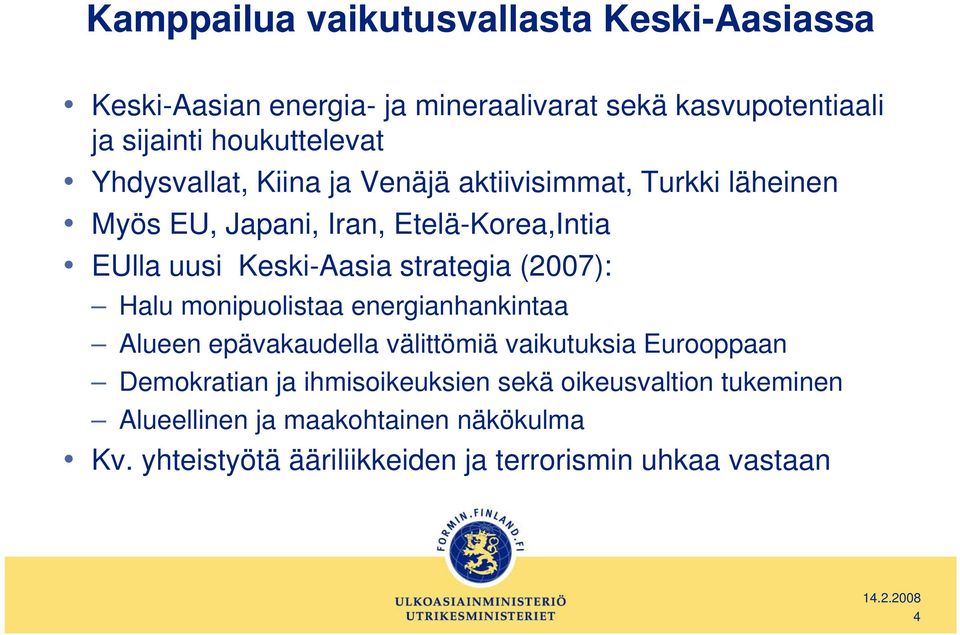 strategia (2007): Halu monipuolistaa energianhankintaa Alueen epävakaudella välittömiä vaikutuksia Eurooppaan Demokratian ja